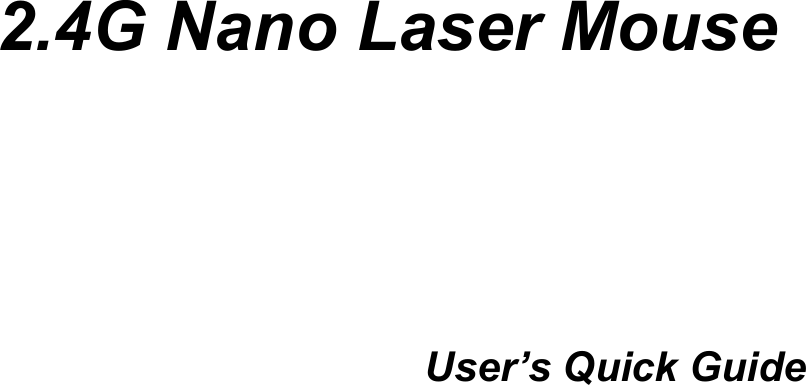                       2.4G Nano Laser Mouse     User’s Quick Guide   