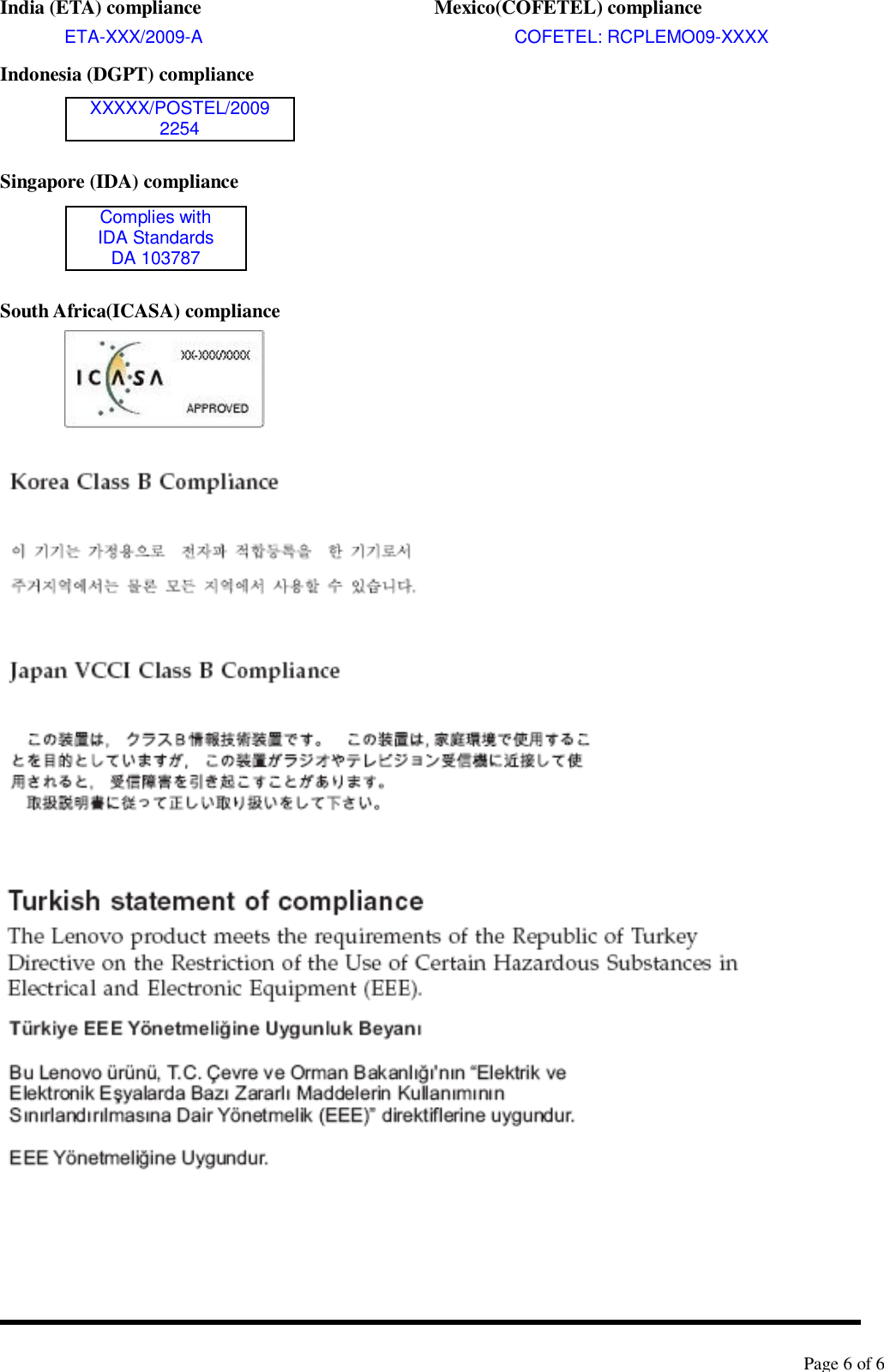   Page 6 of 6  India (ETA) compliance  Mexico(COFETEL) compliance ETA-XXX/2009-A  COFETEL: RCPLEMO09-XXXX Indonesia (DGPT) compliance     Singapore (IDA) compliance    South Africa(ICASA) compliance        XXXXX/POSTEL/2009 2254 Complies with IDA Standards DA 103787 