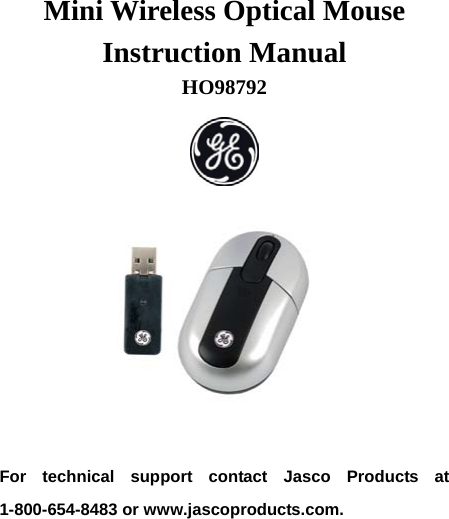  Mini Wireless Optical Mouse Instruction Manual    HO98792                          For technical support contact Jasco Products at 1-800-654-8483 or www.jascoproducts.com. 