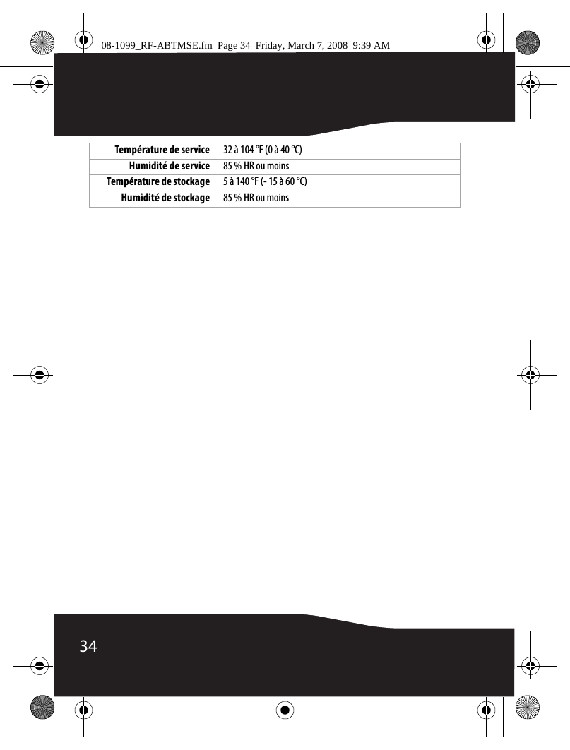 34Température de service 32 à 104 °F (0 à 40 °C)Humidité de service 85 % HR ou moinsTempérature de stockage 5 à 140 °F (- 15 à 60 °C)Humidité de stockage 85 % HR ou moins08-1099_RF-ABTMSE.fm  Page 34  Friday, March 7, 2008  9:39 AM