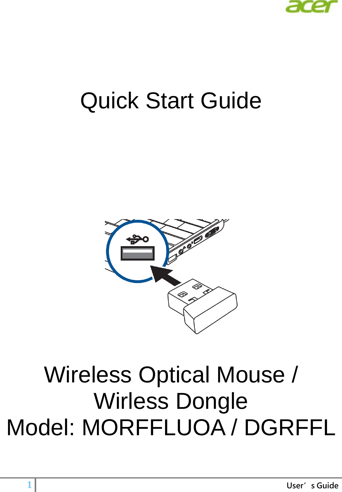   1  User’s Guide         Quick Start Guide       Wireless Optical Mouse /   Wirless Dongle Model: MORFFLUOA / DGRFFL   
