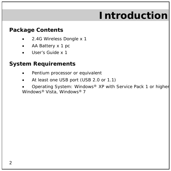 2 Introduction Package Contents • 2.4G Wireless Dongle x 1 • AA Battery x 1 pc • User’s Guide x 1 System Requirements • Pentium processor or equivalent • At least one USB port (USB 2.0 or 1.1) • Operating System: Windows® XP with Service Pack 1 or higher, Windows® Vista, Windows® 7   