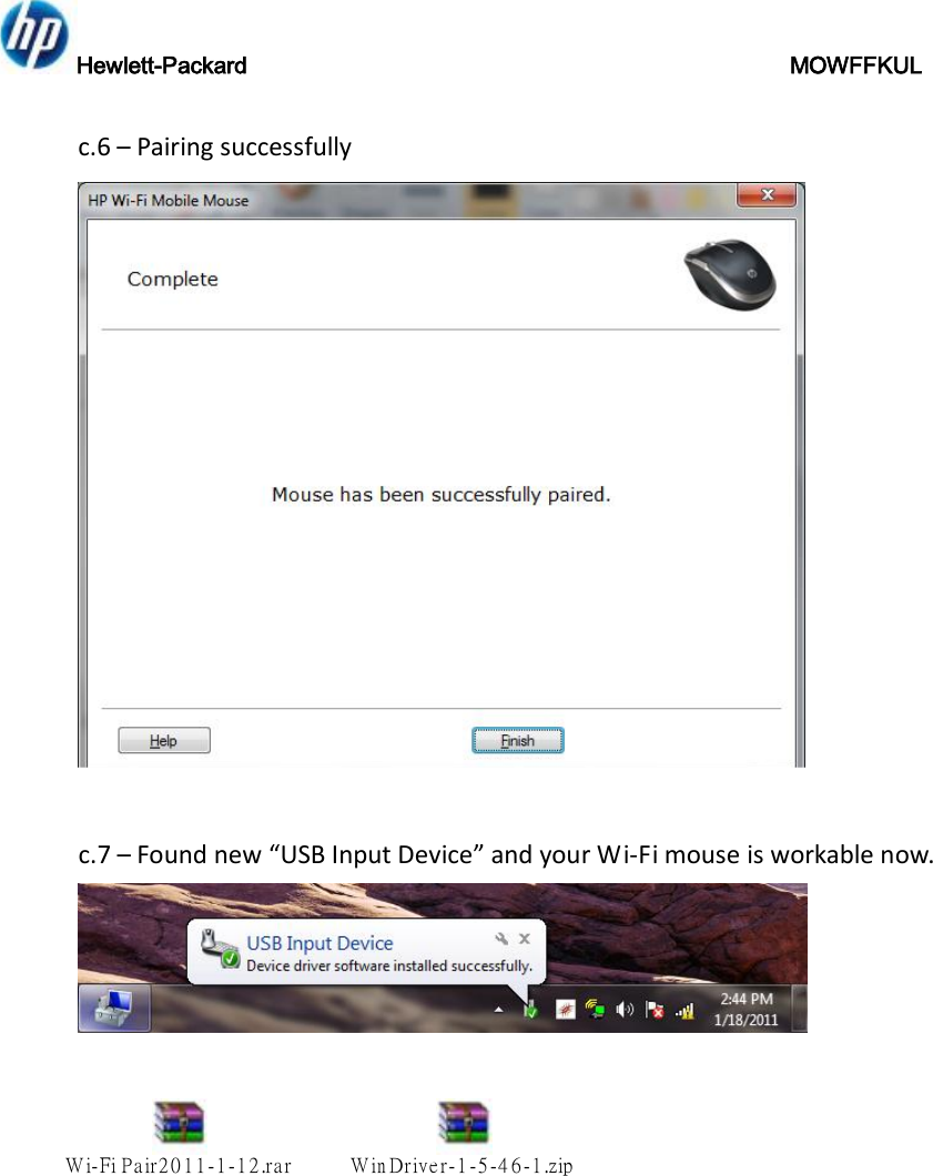 Hewlett-Packard                                               MOWFFKUL  c.6 – Pairing successfully   c.7 – Found new “USB Input Device” and your Wi-Fi mouse is workable now.   Wi-Fi Pair2011-1-12.rar WinDriver-1-5-46-1.zip  