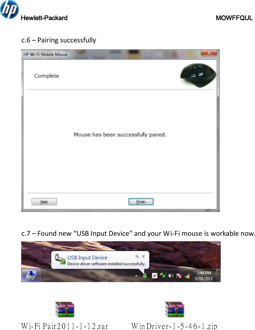 Hewlett-Packard                                               MOWFFQUL   c.6 – Pairing successfully   c.7 – Found new “USB Input Device” and your Wi-Fi mouse is workable now.   Wi-Fi Pair2011-1-12.rar WinDriver-1-5-46-1.zip 
