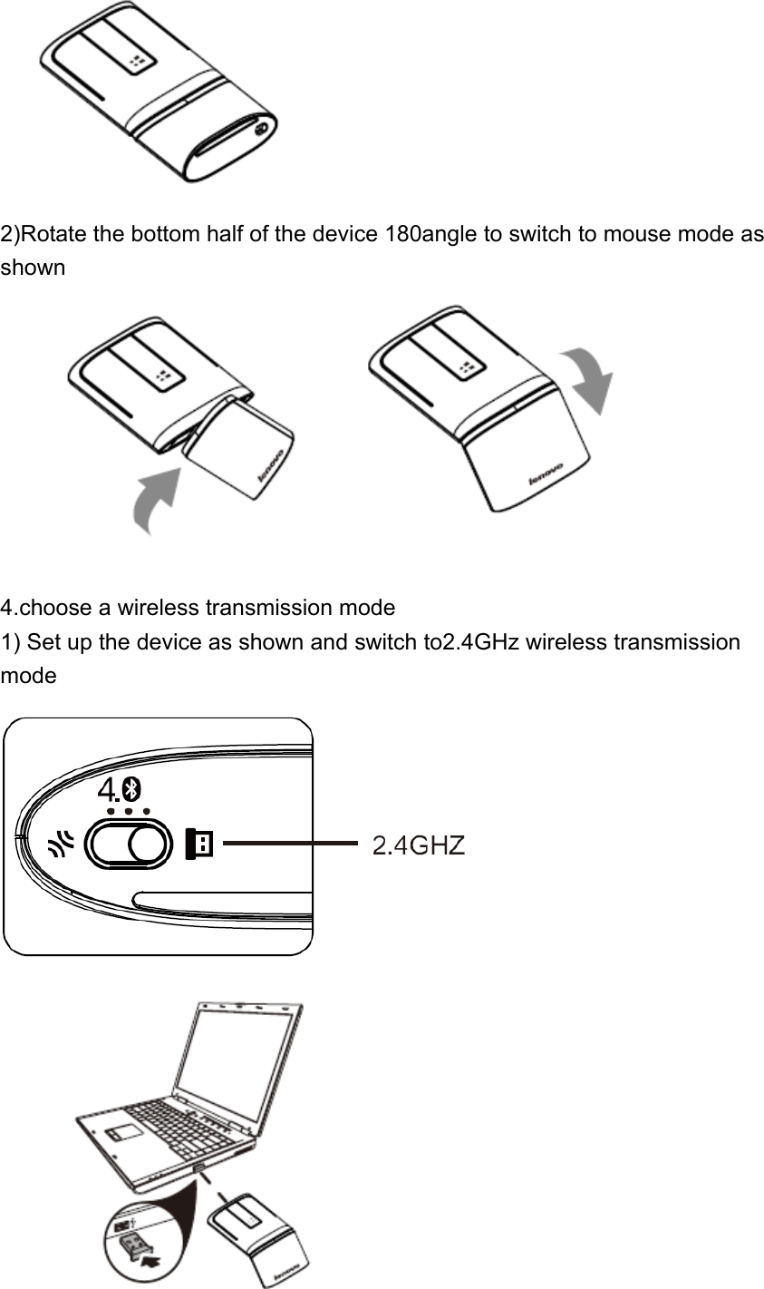  2)Rotate the bottom half of the device 180angle to switch to mouse mode as shown   4.choose a wireless transmission mode 1) Set up the device as shown and switch to2.4GHz wireless transmission mode    