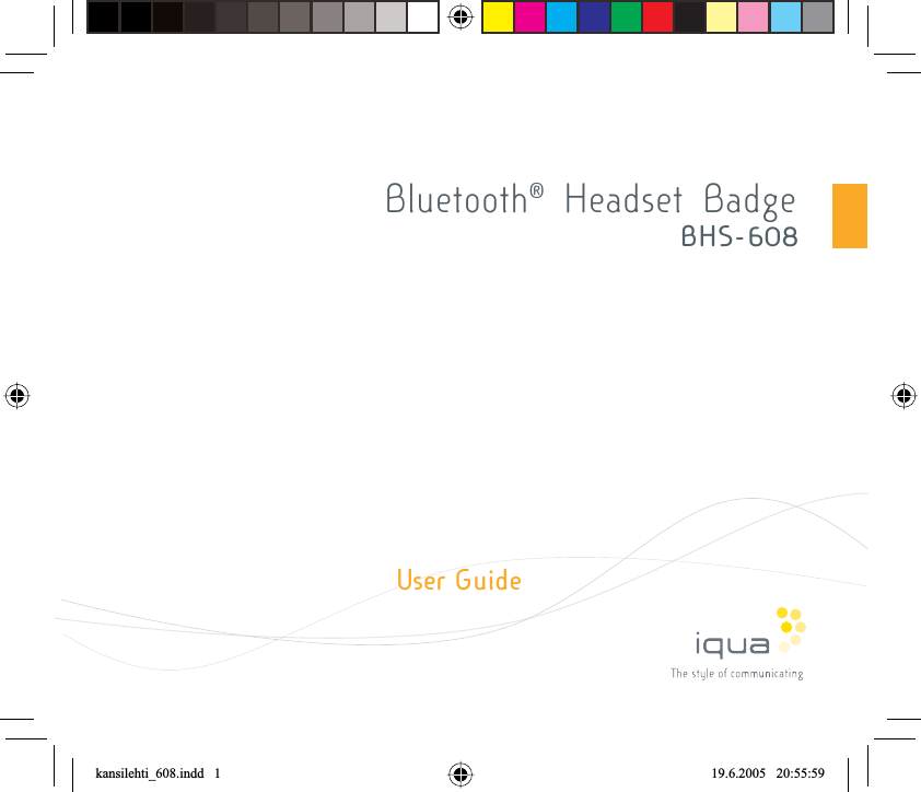 Bluetooth® Headset BadgeBHS -608User Guidekansilehti_608.indd   1kansilehti_608.indd   1 19.6.2005   20:55:5919.6.2005   20:55:59