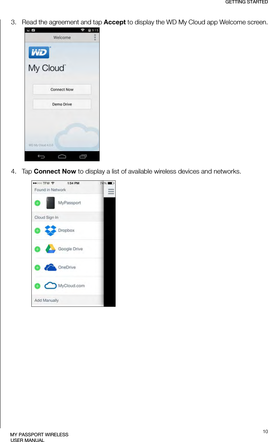 GETTING STARTED10MY PASSPORT WIRELESSUSER MANUAL3.   Read the agreement and tap Accept to display the WD My Cloud app Welcome screen.4.   Tap Connect Now to display a list of available wireless devices and networks.