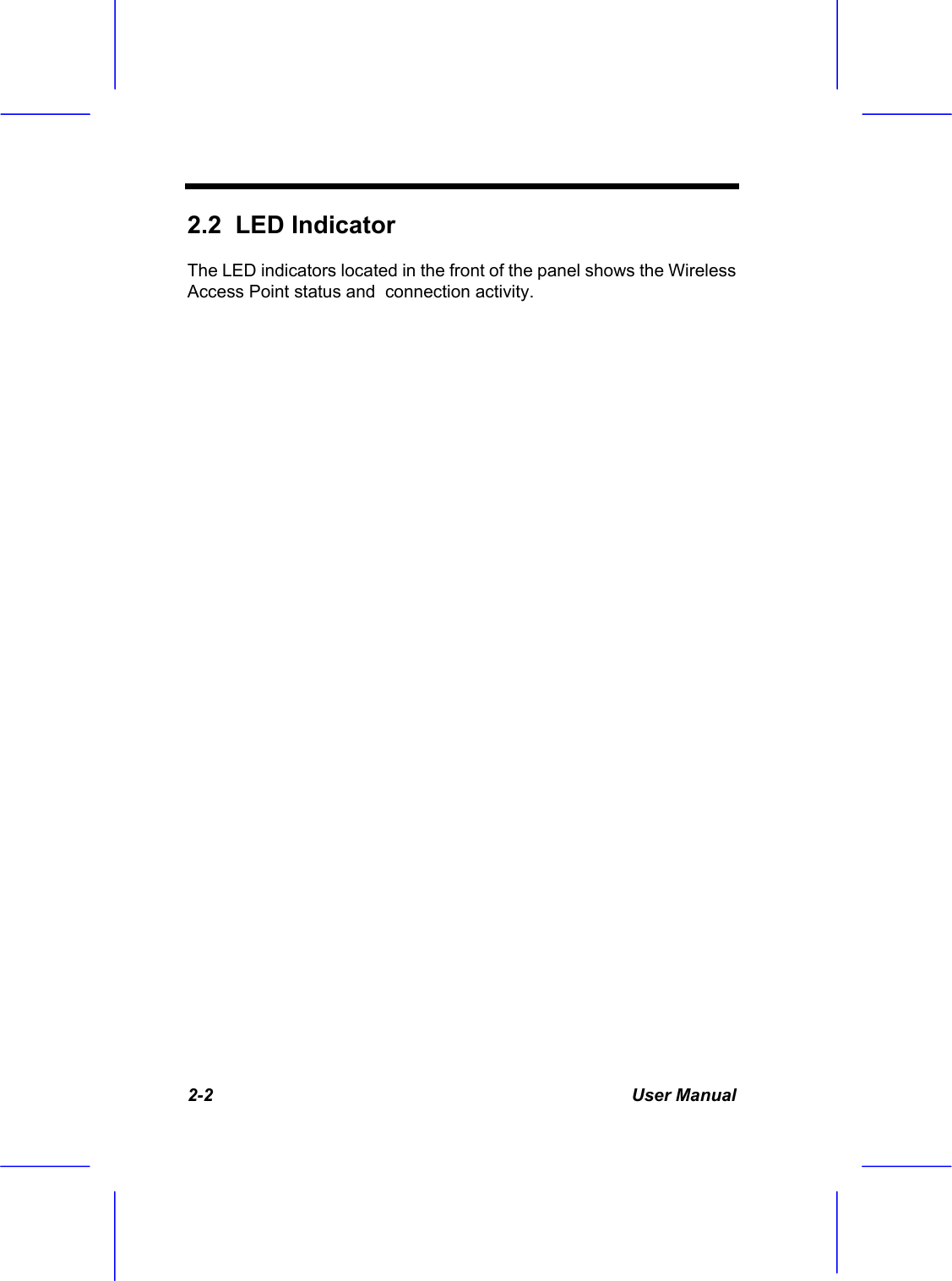  2-2 User Manual 2.2  LED Indicator   The LED indicators located in the front of the panel shows the Wireless Access Point status and  connection activity.  