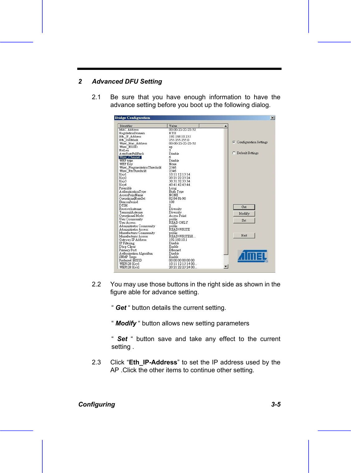  Configuring   3-5 2  Advanced DFU Setting  2.1  Be sure that you have enough information to have the advance setting before you boot up the following dialog. 2.2  You may use those buttons in the right side as shown in the figure able for advance setting. &ldquo; Get &ldquo; button details the current setting. &ldquo; Modify &ldquo; button allows new setting parameters  &ldquo;  Set &ldquo; button save and take any effect to the current setting .  2.3 Click &ldquo;Eth_IP-Address&rdquo; to set the IP address used by the AP .Click the other items to continue other setting. 