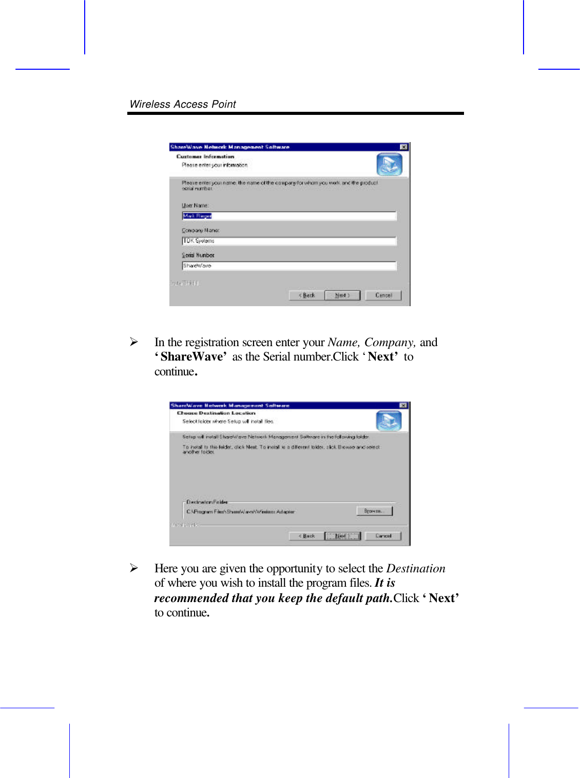 Wireless Access Point         &Oslash; In the registration screen enter your Name, Company, and &lsquo;ShareWave&rsquo; as the Serial number.Click &lsquo;Next&rsquo; to continue.   &Oslash; Here you are given the opportunity to select the Destination of where you wish to install the program files. It is recommended that you keep the default path.Click &lsquo;Next&rsquo; to continue. 
