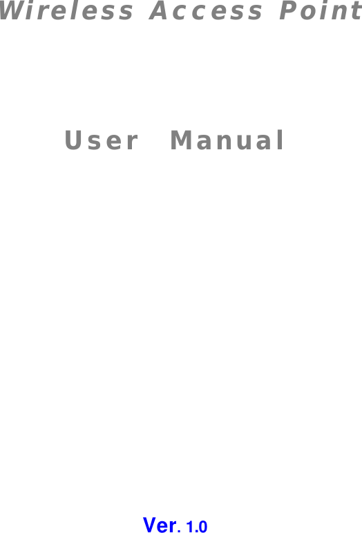    Wireless Access Point  User  Manual          Ver. 1.0  