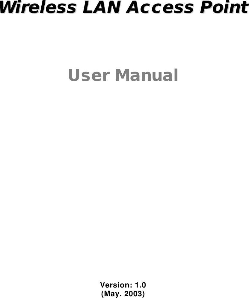 WWiirreelleessss  LLAANN  AAcccceessss  PPooiinntt  User Manual Version: 1.0 (May. 2003) 
