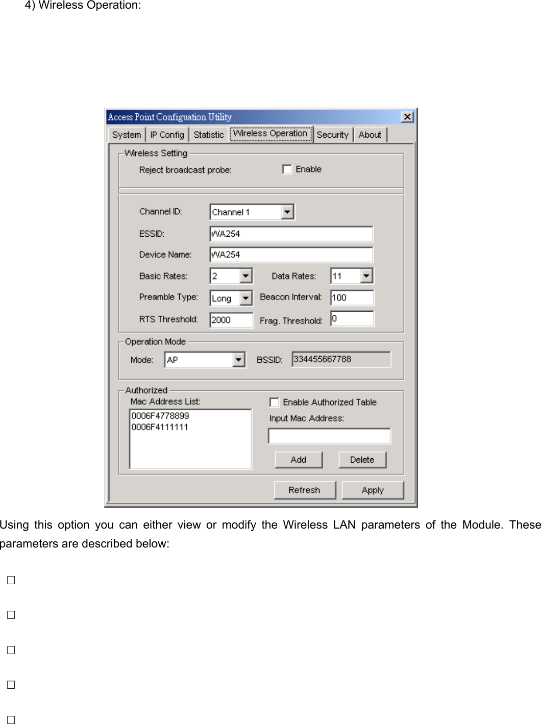  4) Wireless Operation:                                         Using this option you can either view or modify the Wireless LAN parameters of the Module. These parameters are described below: □   □   □   □   □   