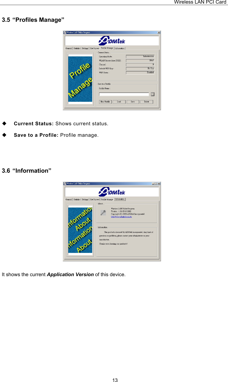 Wireless LAN PCI Card   133.5 &ldquo;Profiles Manage&rdquo;                     Current Status: Shows current status.    Save to a Profile: Profile manage.    3.6 &ldquo;Information&rdquo;                   It shows the current Application Version of this device.                 