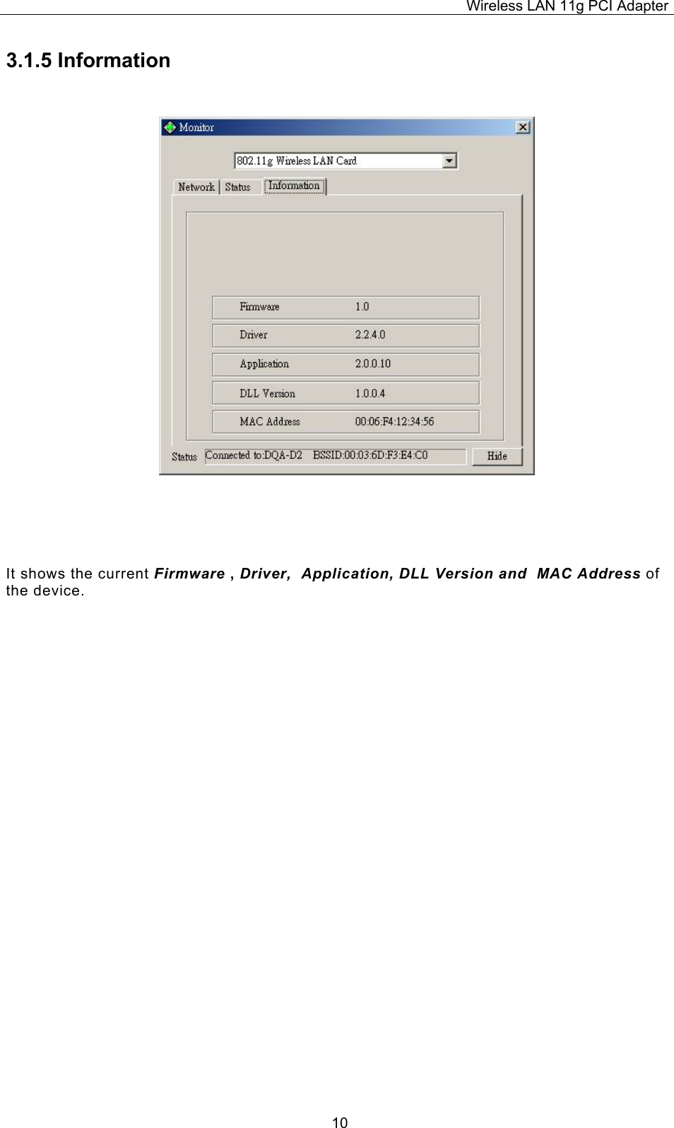 Wireless LAN 11g PCI Adapter  103.1.5 Information  It shows the current Firmware , Driver,  Application, DLL Version and  MAC Address of the device. 