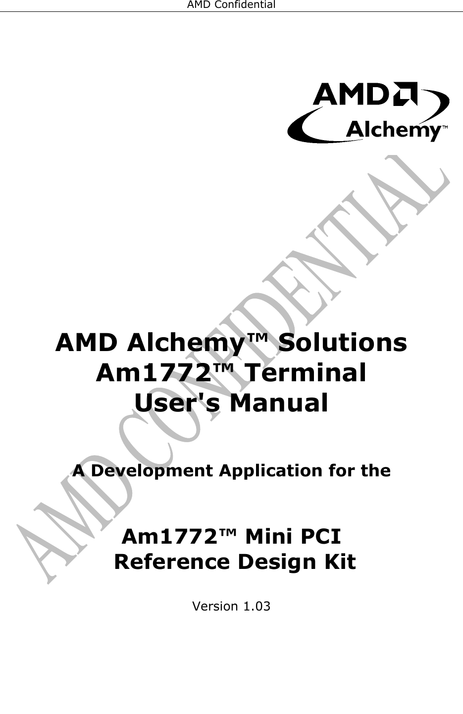  AMD Confidential   AMD Alchemy&trade; Solutions Am1772&trade; Terminal User's Manual A Development Application for the Am1772&trade; Mini PCI  Reference Design Kit Version 1.03  