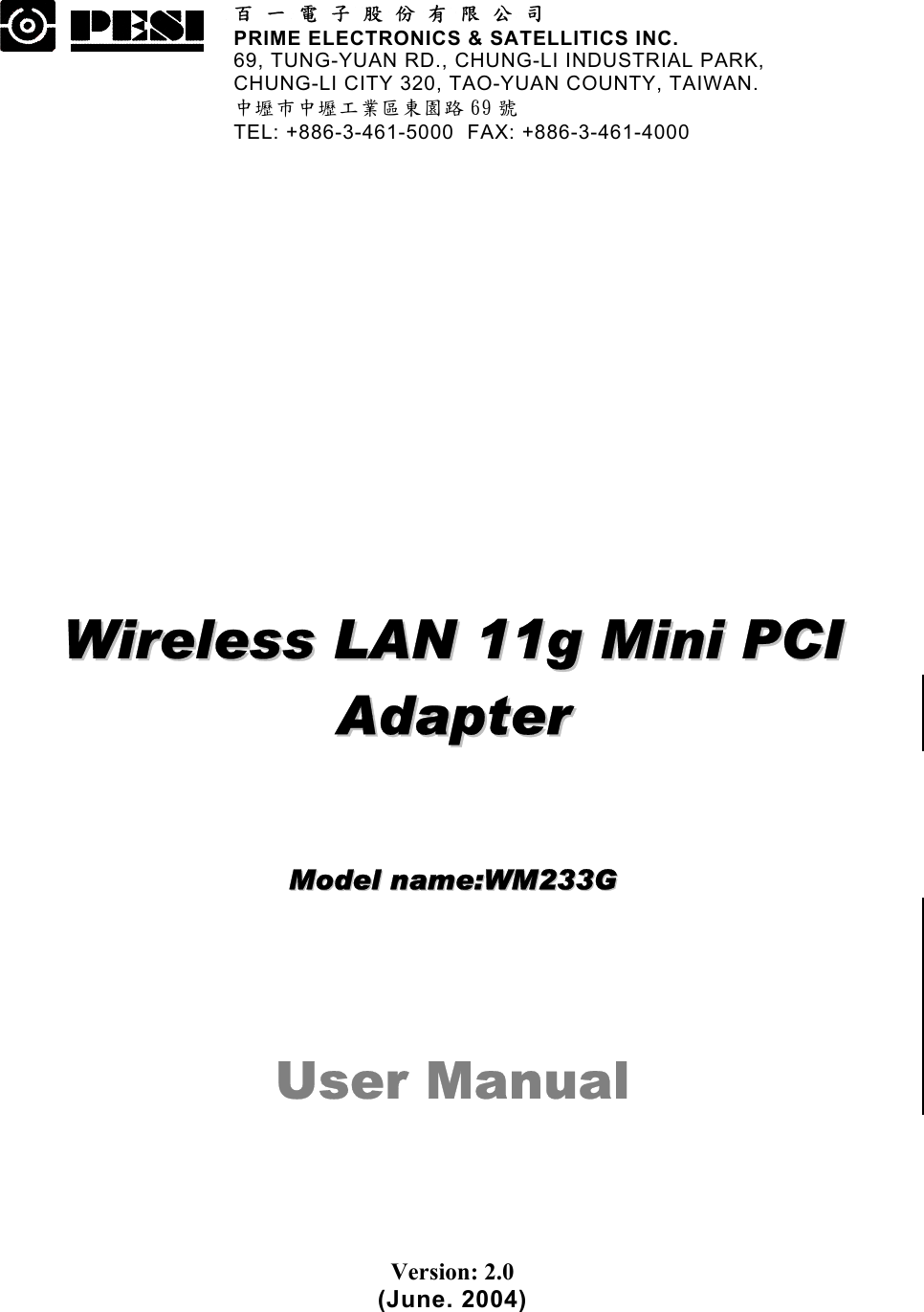 33333333 百 一 電 子 股 份 有 限 公 司 PRIME ELECTRONICS &amp; SATELLITICS INC. 69, TUNG-YUAN RD., CHUNG-LI INDUSTRIAL PARK, CHUNG-LI CITY 320, TAO-YUAN COUNTY, TAIWAN. 中壢巿中壢工業區東園路 69 號 TEL: +886-3-461-5000  FAX: +886-3-461-4000  WWiirreelleessss  LLAANN  1111gg  MMiinnii  PPCCII  AAddaapptteerr  MMooddeell  nnaammee::WWMM223333GG  User Manual Version: 2.0 (June. 2004) 