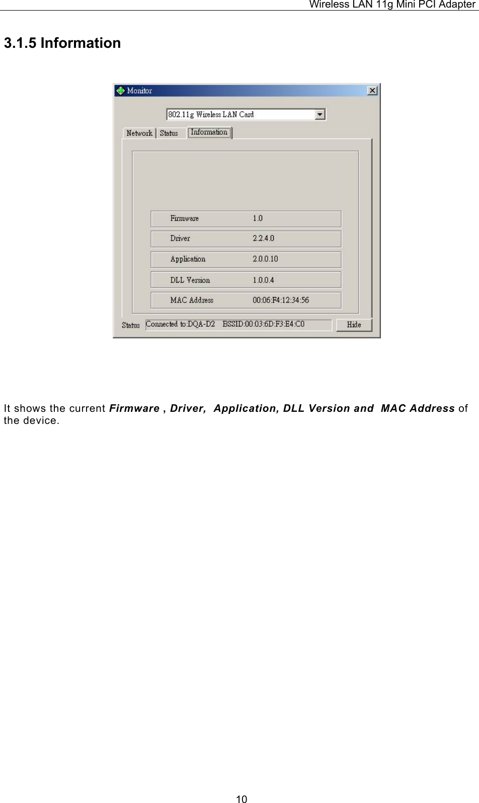 Wireless LAN 11g Mini PCI Adapter  103.1.5 Information  It shows the current Firmware , Driver,  Application, DLL Version and  MAC Address of the device. 
