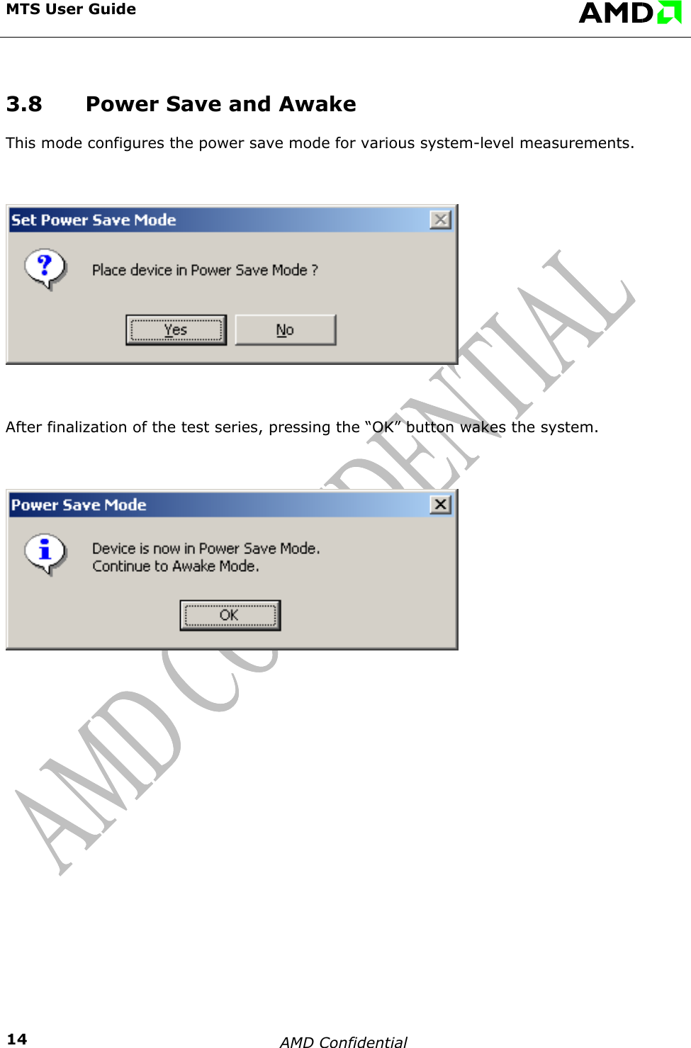   MTS User Guide    AMD Confidential    143.8  Power Save and Awake This mode configures the power save mode for various system-level measurements.   After finalization of the test series, pressing the &ldquo;OK&rdquo; button wakes the system.    