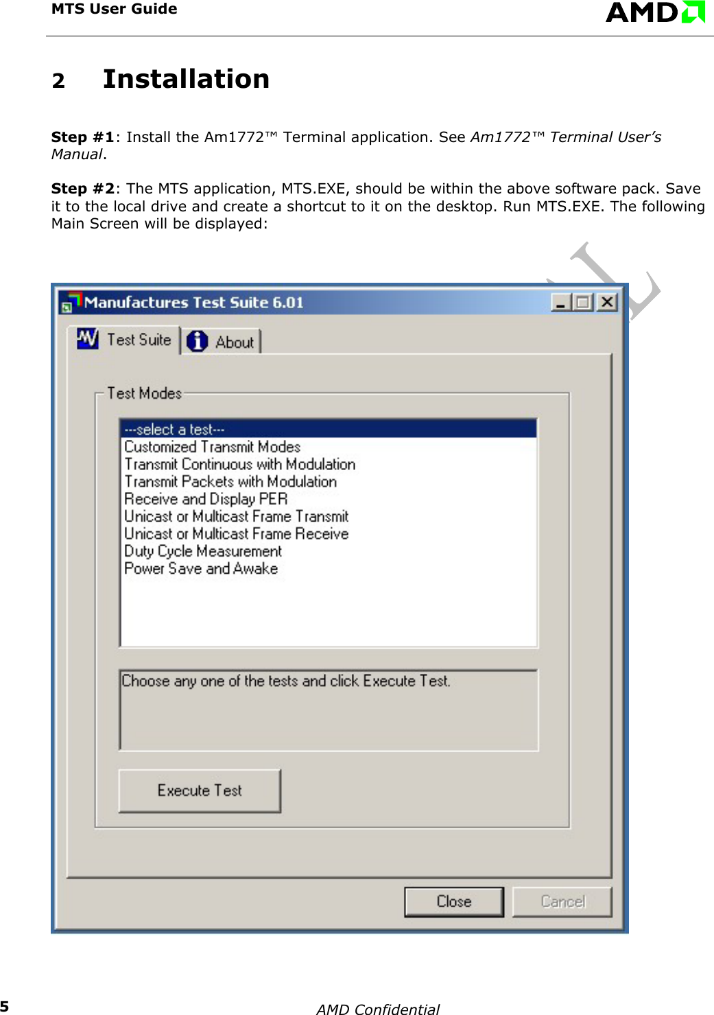 MTS User Guide    AMD Confidential    52  Installation Step #1: Install the Am1772&trade; Terminal application. See Am1772&trade; Terminal User&rsquo;s Manual. Step #2: The MTS application, MTS.EXE, should be within the above software pack. Save it to the local drive and create a shortcut to it on the desktop. Run MTS.EXE. The following Main Screen will be displayed:  