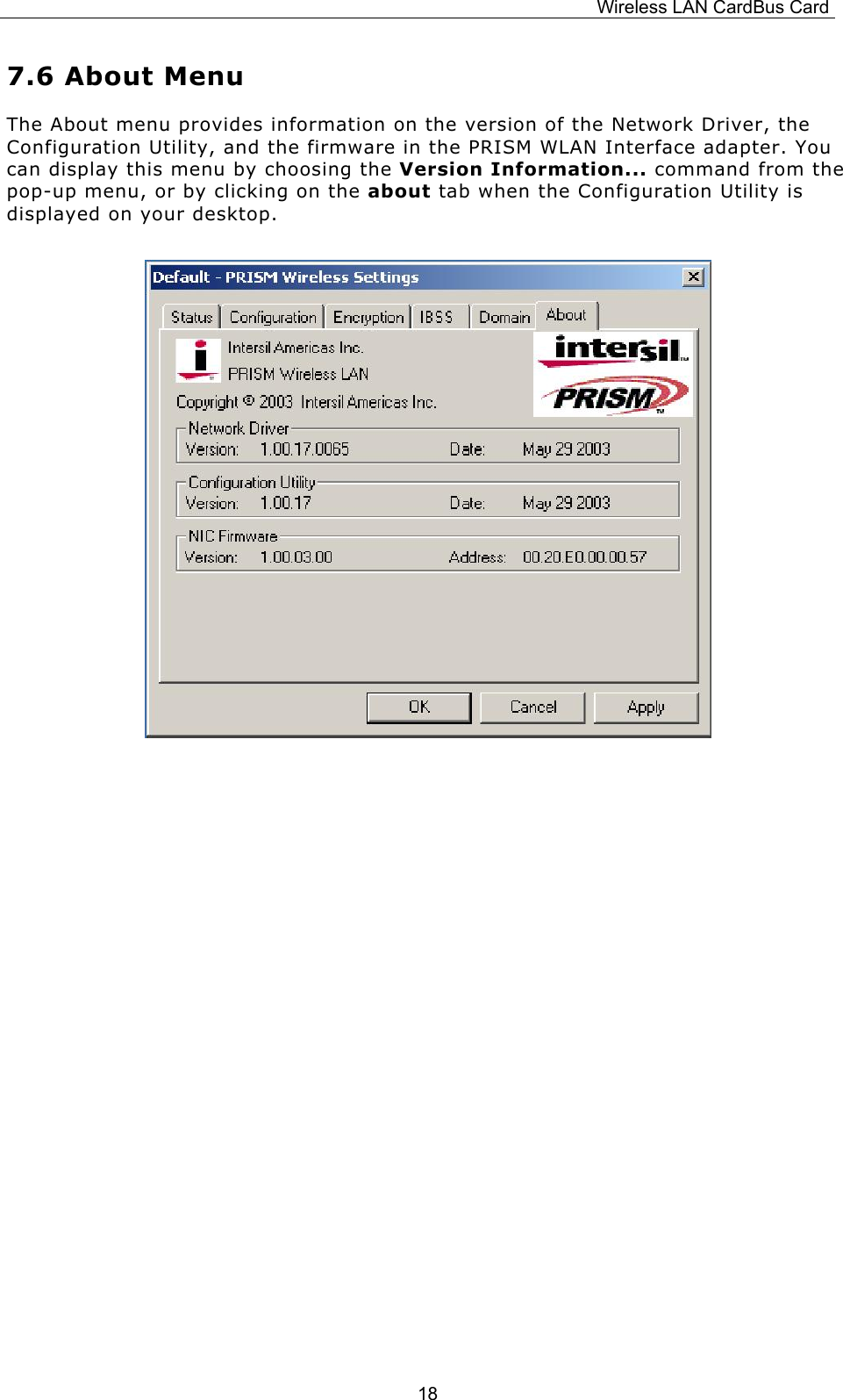 Wireless LAN CardBus Card  187.6 About Menu The About menu provides information on the version of the Network Driver, the Configuration Utility, and the firmware in the PRISM WLAN Interface adapter. You can display this menu by choosing the Version Information... command from the pop-up menu, or by clicking on the about tab when the Configuration Utility is displayed on your desktop.                    