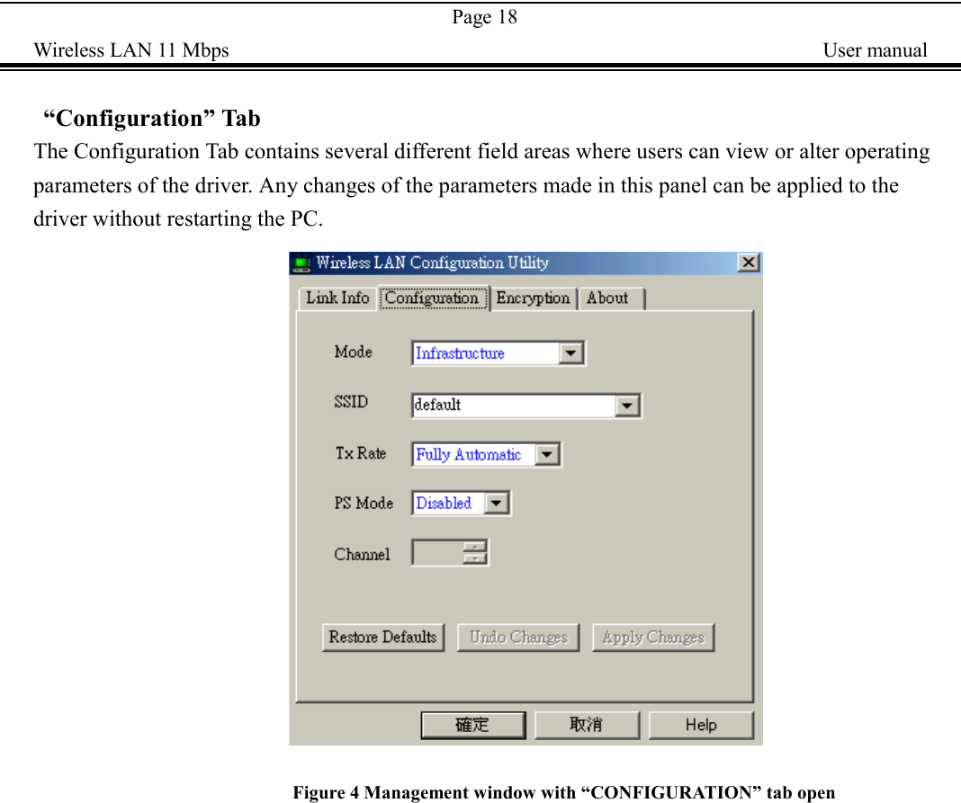 Page 18Wireless LAN 11 Mbps    User manual &ldquo;Configuration&rdquo; TabThe Configuration Tab contains several different field areas where users can view or alter operatingparameters of the driver. Any changes of the parameters made in this panel can be applied to thedriver without restarting the PC.                                                                                                Figure 4 Management window with &ldquo;CONFIGURATION&rdquo; tab open