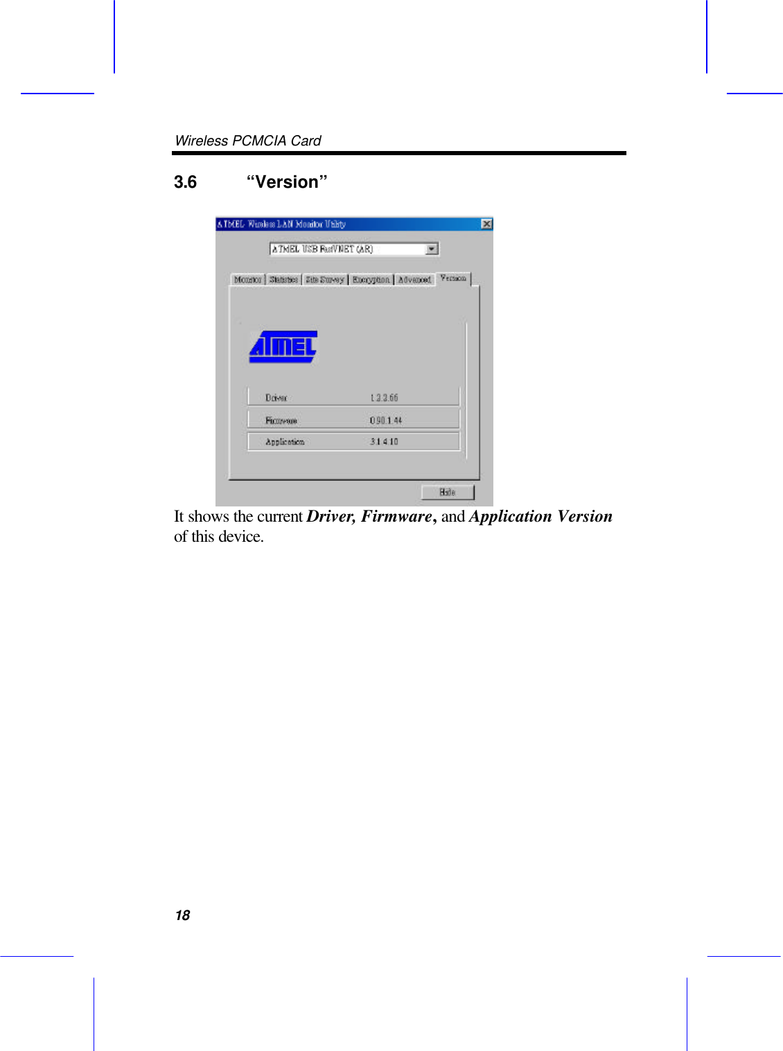 Wireless PCMCIA Card      18 3.6 &ldquo;Version&rdquo;    It shows the current Driver, Firmware, and Application Version of this device.                