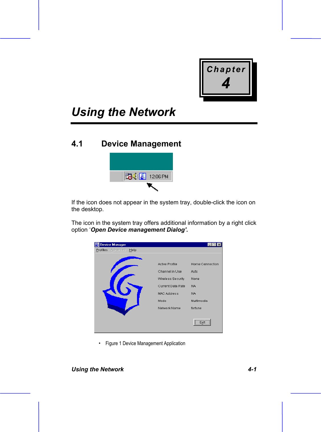 Chapter4Using the NetworkUsing the Network  4-1 4.1  Device Management  If the icon does not appear in the system tray, double-click the icon on the desktop. The icon in the system tray offers additional information by a right click option &lsquo;Open Device management Dialog&rsquo;. &Theta;ʳFigure 1 Device Management Application