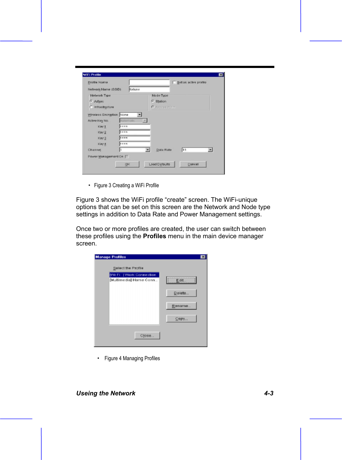 Useing the Network   4-3 &Theta;ʳFigure 3 Creating a WiFi ProfileFigure 3 shows the WiFi profile &ldquo;create&rdquo; screen. The WiFi-unique options that can be set on this screen are the Network and Node type settings in addition to Data Rate and Power Management settings. Once two or more profiles are created, the user can switch between these profiles using the Profiles menu in the main device manager screen.&Theta;ʳFigure 4 Managing Profiles