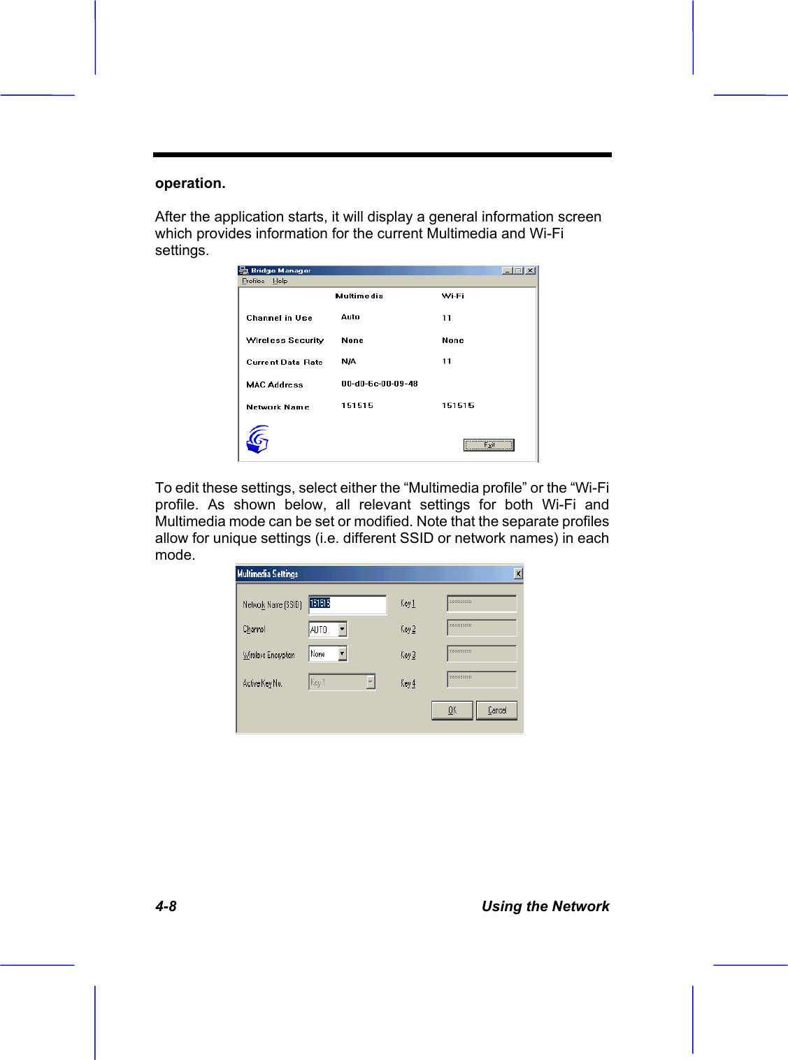 4-8  Using the Network operation.After the application starts, it will display a general information screen which provides information for the current Multimedia and Wi-Fi settings. To edit these settings, select either the &ldquo;Multimedia profile&rdquo; or the &ldquo;Wi-Fi profile. As shown below, all relevant settings for both Wi-Fi and Multimedia mode can be set or modified. Note that the separate profiles allow for unique settings (i.e. different SSID or network names) in each mode.