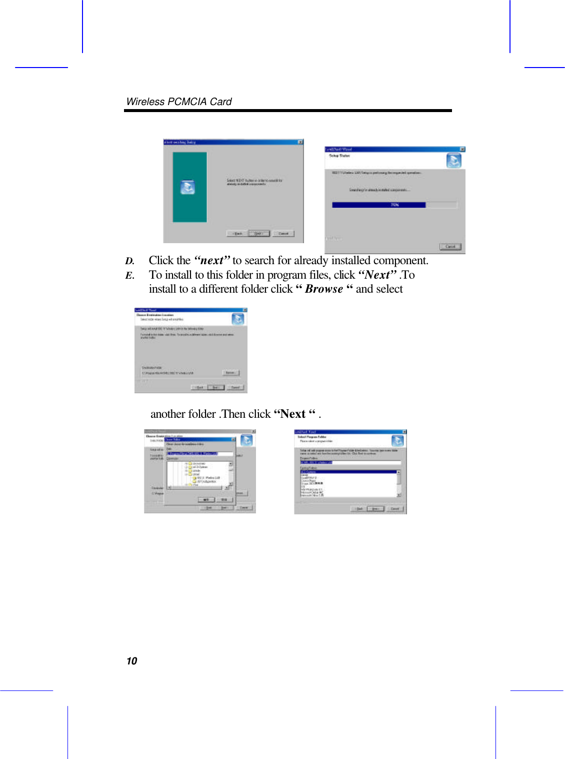 Wireless PCMCIA Card      10 D. Click the &ldquo;next&rdquo; to search for already installed component.   E. To install to this folder in program files, click &ldquo;Next&rdquo; .To install to a different folder click &ldquo; Browse &ldquo; and select    another folder .Then click &ldquo;Next &ldquo; .     