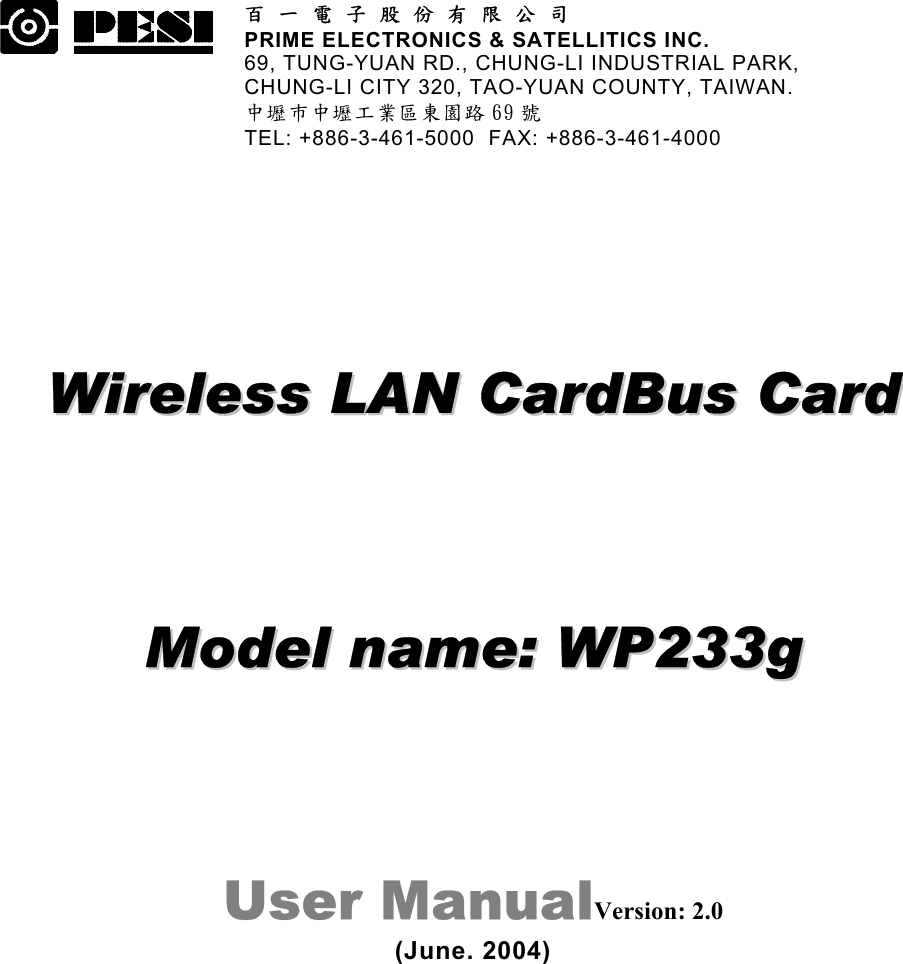 33333333 百 一 電 子 股 份 有 限 公 司 PRIME ELECTRONICS &amp; SATELLITICS INC. 69, TUNG-YUAN RD., CHUNG-LI INDUSTRIAL PARK, CHUNG-LI CITY 320, TAO-YUAN COUNTY, TAIWAN. 中壢巿中壢工業區東園路 69 號 TEL: +886-3-461-5000  FAX: +886-3-461-4000  WWiirreelleessss  LLAANN  CCaarrddBBuuss  CCaarrdd  MMooddeell  nnaammee::  WWPP223333gg  User ManualVersion: 2.0 (June. 2004) 