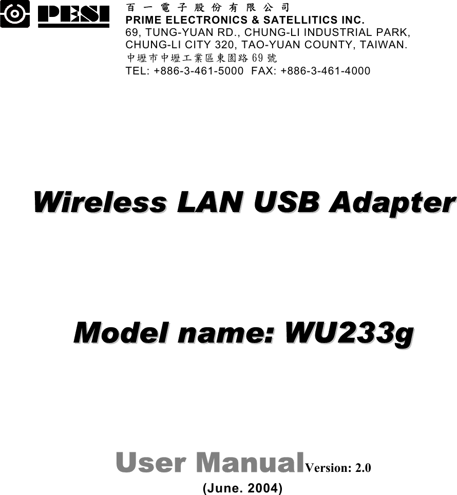 33333333 百 一 電 子 股 份 有 限 公 司 PRIME ELECTRONICS &amp; SATELLITICS INC. 69, TUNG-YUAN RD., CHUNG-LI INDUSTRIAL PARK, CHUNG-LI CITY 320, TAO-YUAN COUNTY, TAIWAN. 中壢巿中壢工業區東園路 69 號 TEL: +886-3-461-5000  FAX: +886-3-461-4000  WWiirreelleessss  LLAANN  UUSSBB  AAddaapptteerr  MMooddeell  nnaammee::  WWUU223333gg  User ManualVersion: 2.0 (June. 2004) 
