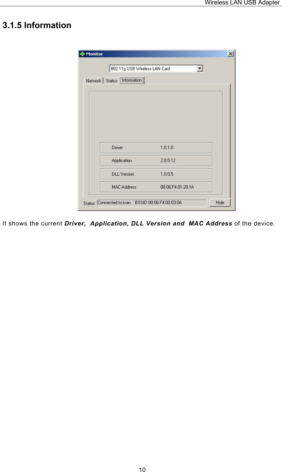 Wireless LAN USB Adapter  103.1.5 Information It shows the current Driver,  Application, DLL Version and  MAC Address of the device. 