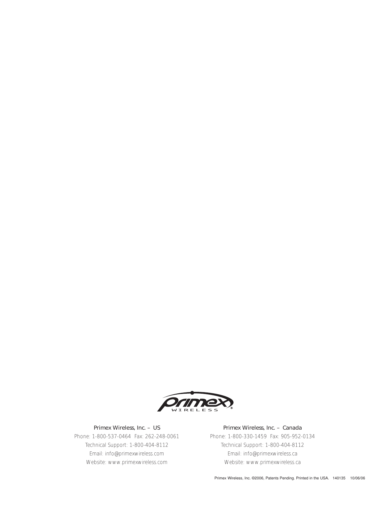 Primex Wireless, Inc. ©2006, Patents Pending. Printed in the USA.   140135    10/06/06Primex Wireless, Inc. – CanadaPhone: 1-800-330-1459  Fax: 905-952-0134Technical Support: 1-800-404-8112Email: info@primexwireless.caWebsite: www.primexwireless.caPrimex Wireless, Inc. – USPhone: 1-800-537-0464  Fax: 262-248-0061Technical Support: 1-800-404-8112Email: info@primexwireless.comWebsite: www.primexwireless.com