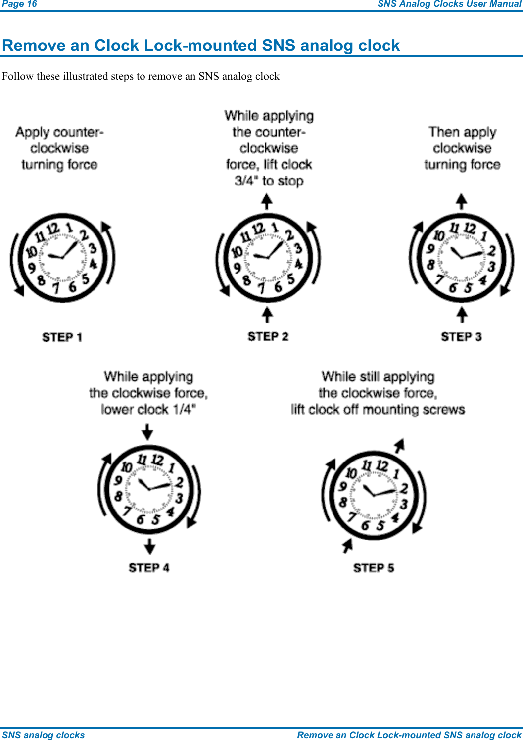 Page 16  SNS Analog Clocks User Manual SNS analog clocks  Remove an Clock Lock-mounted SNS analog clock Remove an Clock Lock-mounted SNS analog clock Follow these illustrated steps to remove an SNS analog clock  