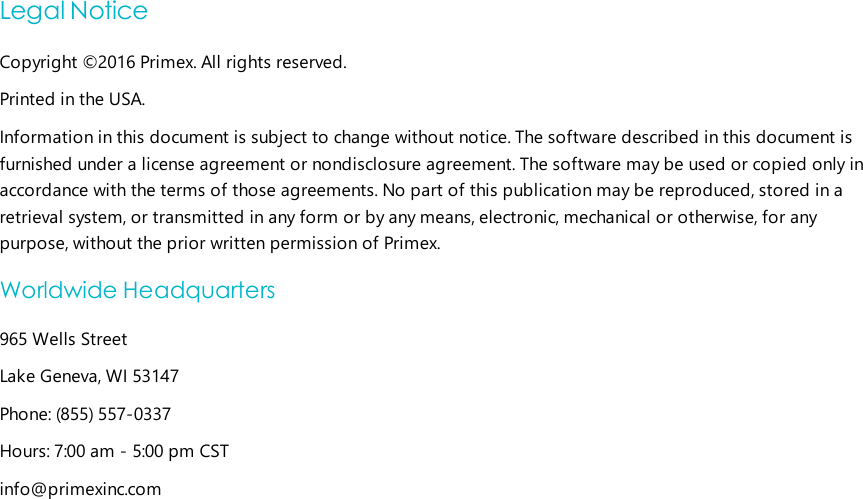 Legal NoticeCopyright ©2016 Primex. All rights reserved.Printed in the USA.Information in this document is subject to change without notice. The software described in this document isfurnished under a license agreement or nondisclosure agreement. The software may be used or copied only inaccordance with the terms of those agreements. No part of this publication may be reproduced, stored in aretrieval system, or transmitted in any form or by any means, electronic, mechanical or otherwise, for anypurpose, without the prior written permission of Primex.Worldwide Headquarters965 Wells StreetLake Geneva, WI 53147Phone: (855) 557-0337Hours: 7:00 am - 5:00 pm CSTinfo@primexinc.com