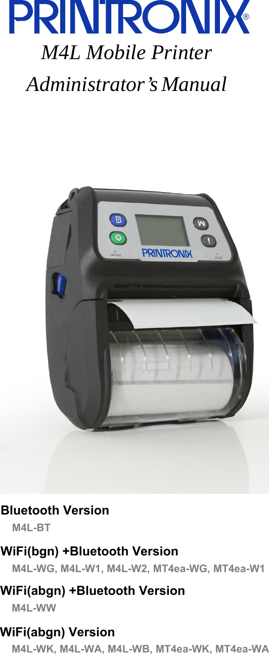 M4L Mobile Printer Administrator&rsquo;s Manual &reg;WiFi(abgn) +Bluetooth VersionWiFi(abgn) VersionM4L-WWM4L-WK, M4L-WA, M4L-WB, MT4ea-WK, MT4ea-WABluetooth VersionM4L-BTWiFi(bgn) +Bluetooth VersionM4L-WG, M4L-W1, M4L-W2, MT4ea-WG, MT4ea-W1