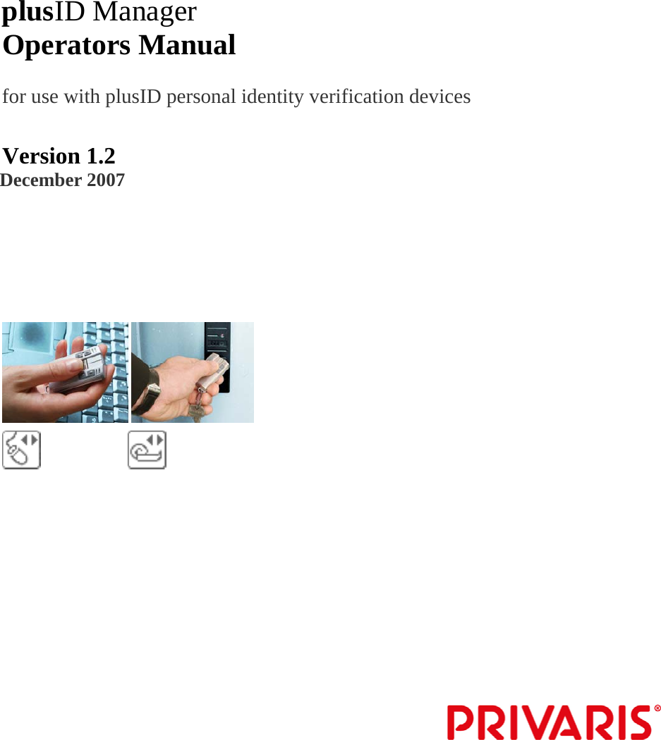           plusID Manager  Operators Manual    for use with plusID personal identity verification devices   Version 1.2  December 2007                                                                