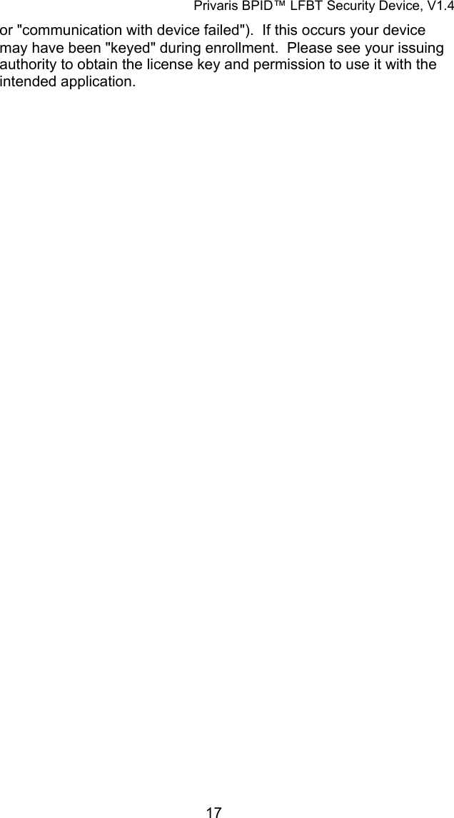 Privaris BPID&trade; LFBT Security Device, V1.4 or "communication with device failed").  If this occurs your device may have been "keyed" during enrollment.  Please see your issuing authority to obtain the license key and permission to use it with the intended application.            17