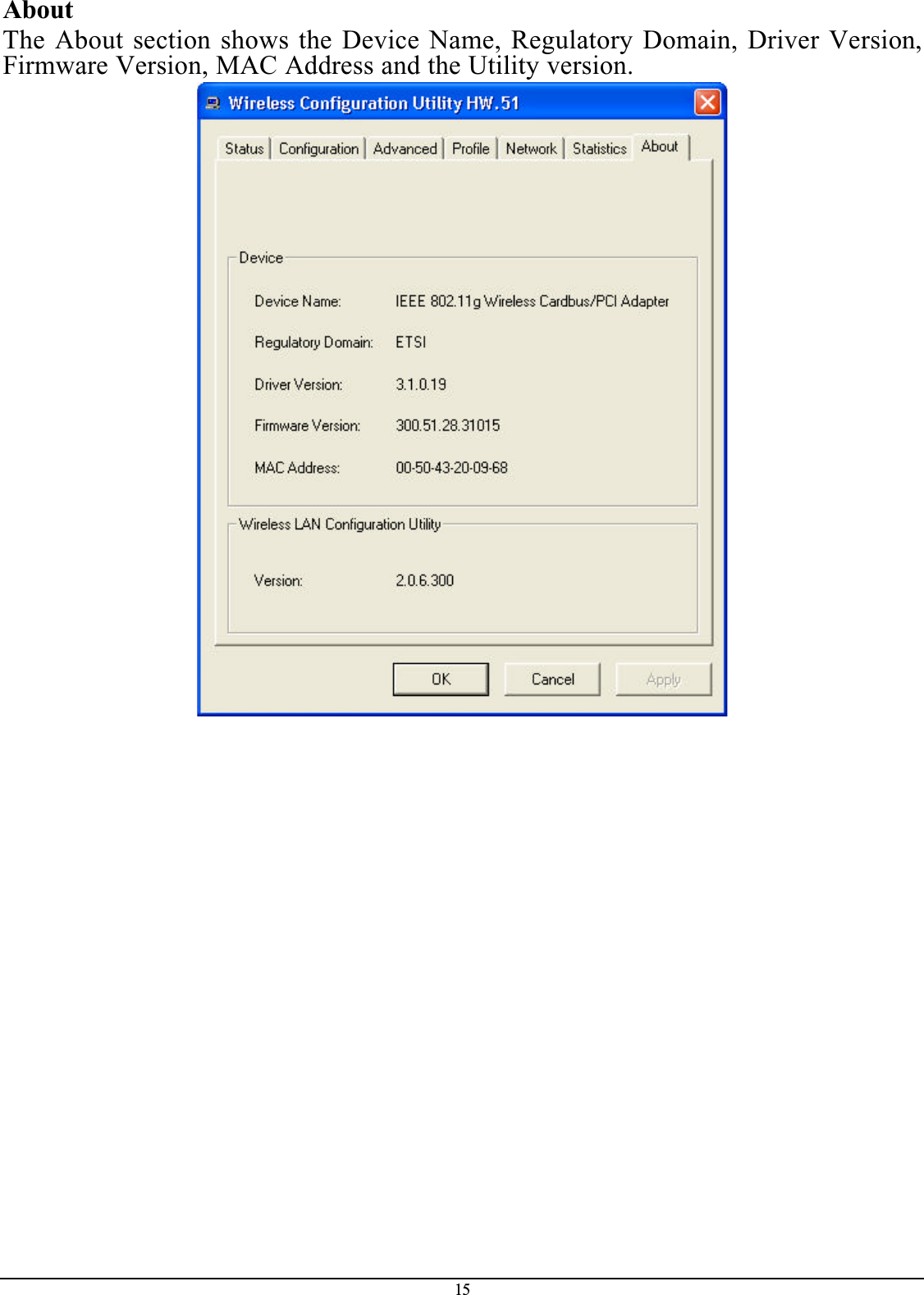 15AboutThe About section shows the Device Name, Regulatory Domain, Driver Version,Firmware Version, MAC Address and the Utility version.