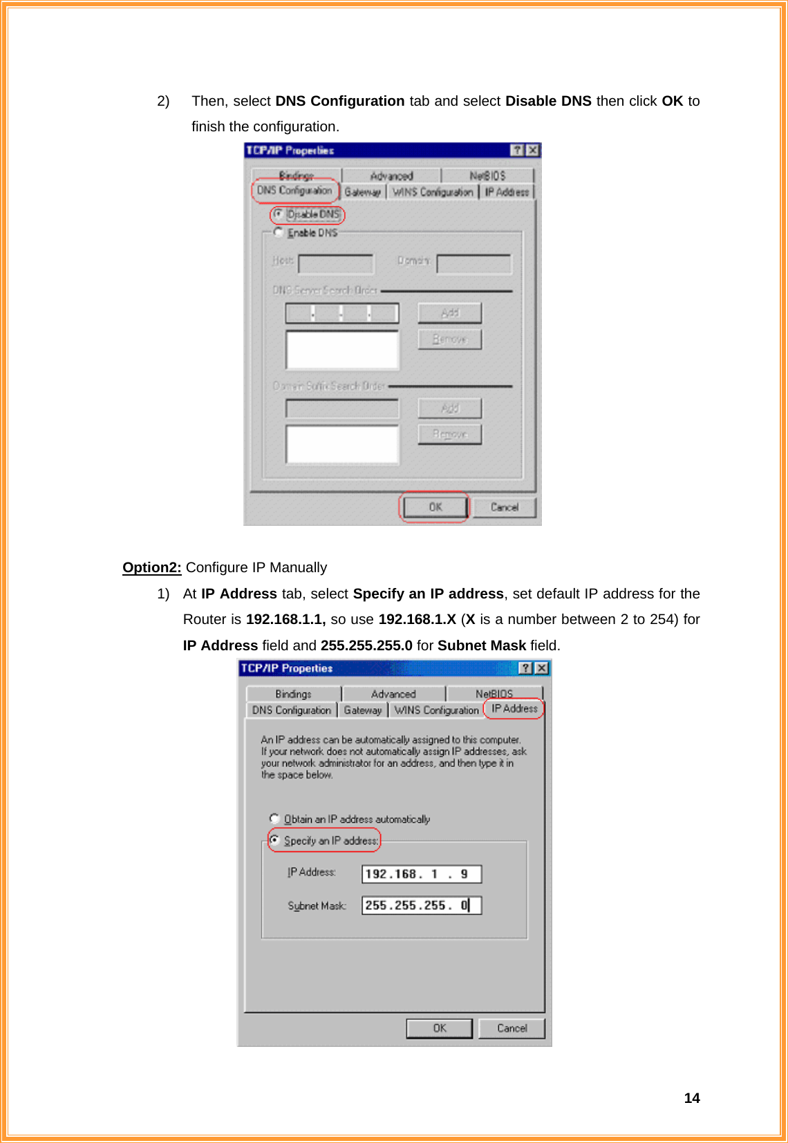  142) Then, select DNS Configuration tab and select Disable DNS then click OK to finish the configuration.    Option2: Configure IP Manually 1) At IP Address tab, select Specify an IP address, set default IP address for the Router is 192.168.1.1, so use 192.168.1.X (X is a number between 2 to 254) for IP Address field and 255.255.255.0 for Subnet Mask field.  