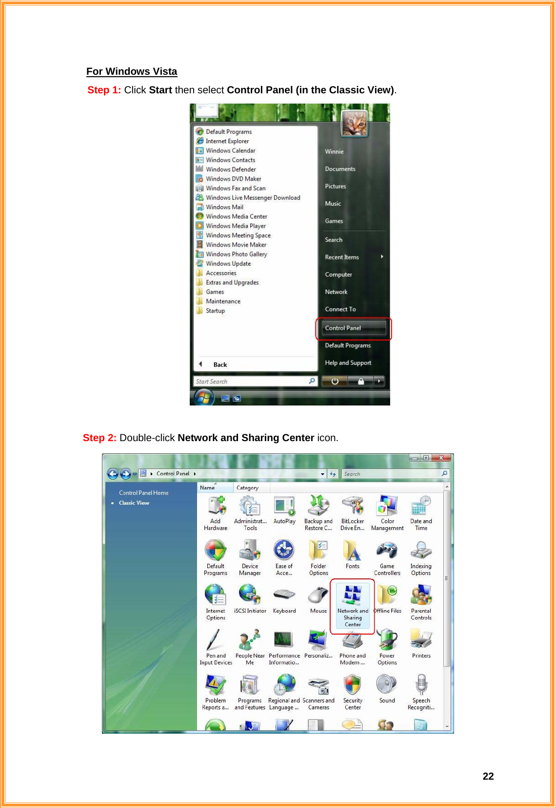  22For Windows Vista Step 1: Click Start then select Control Panel (in the Classic View).   Step 2: Double-click Network and Sharing Center icon.  