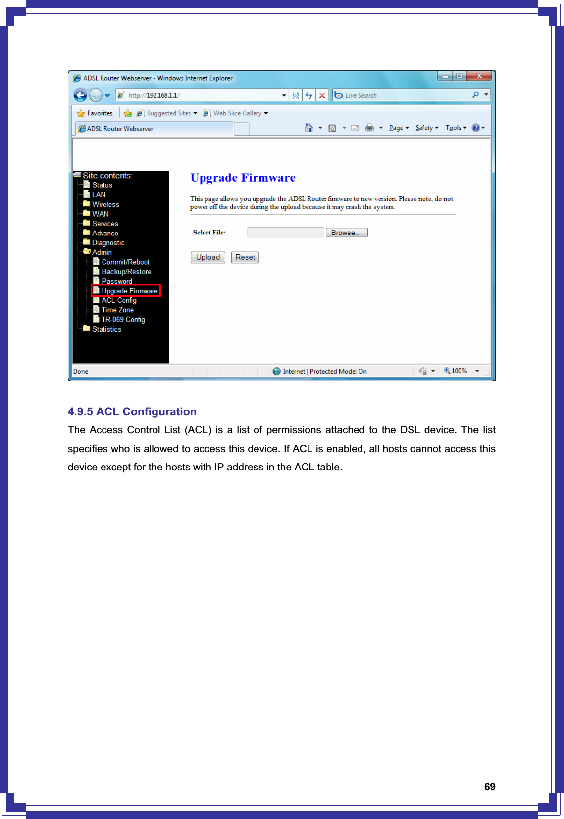 694.9.5 ACL Configuration The Access Control List (ACL) is a list of permissions attached to the DSL device. The list specifies who is allowed to access this device. If ACL is enabled, all hosts cannot access this device except for the hosts with IP address in the ACL table. 