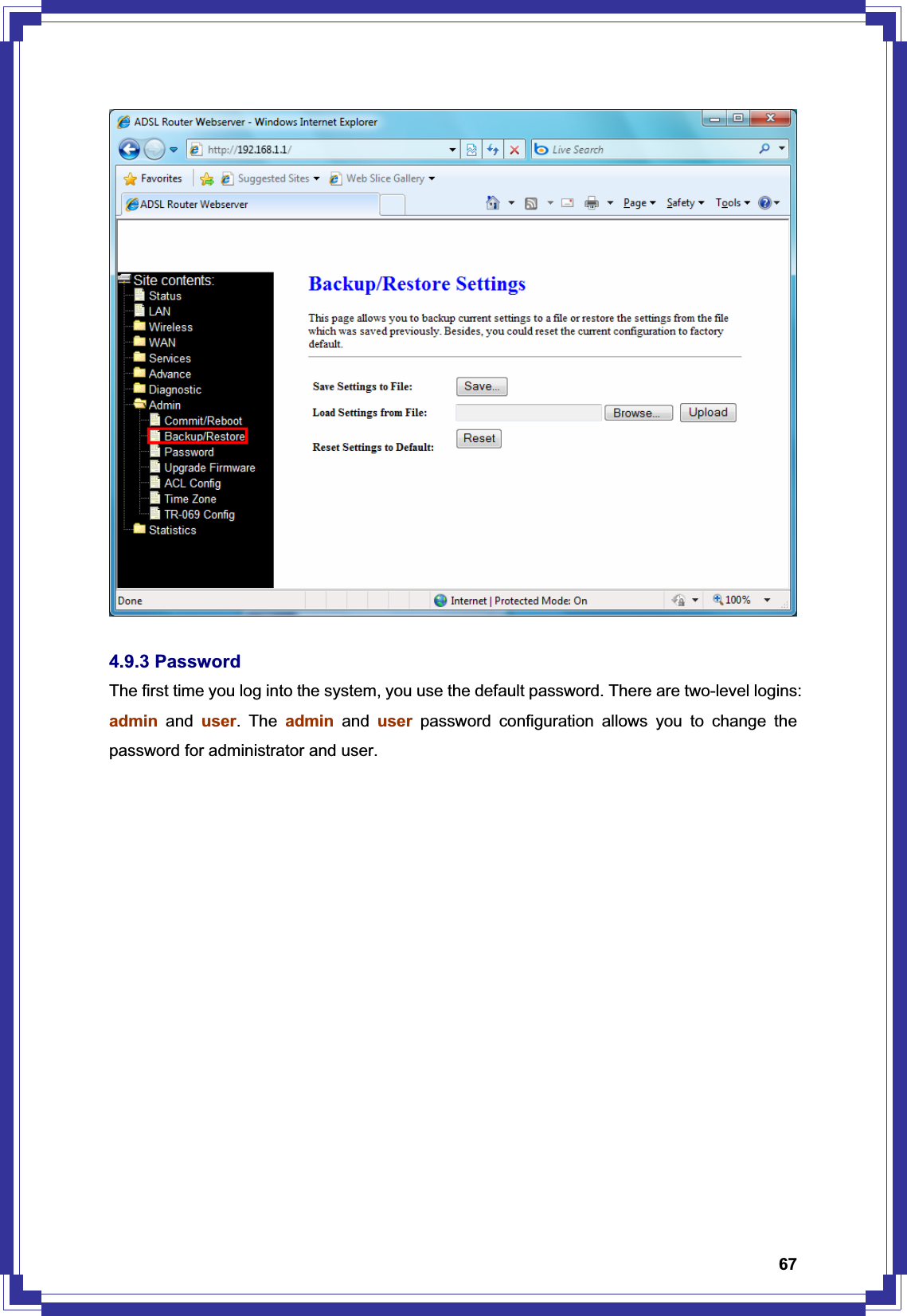 674.9.3 Password The first time you log into the system, you use the default password. There are two-level logins: admin and user. The admin and user password configuration allows you to change the password for administrator and user. 