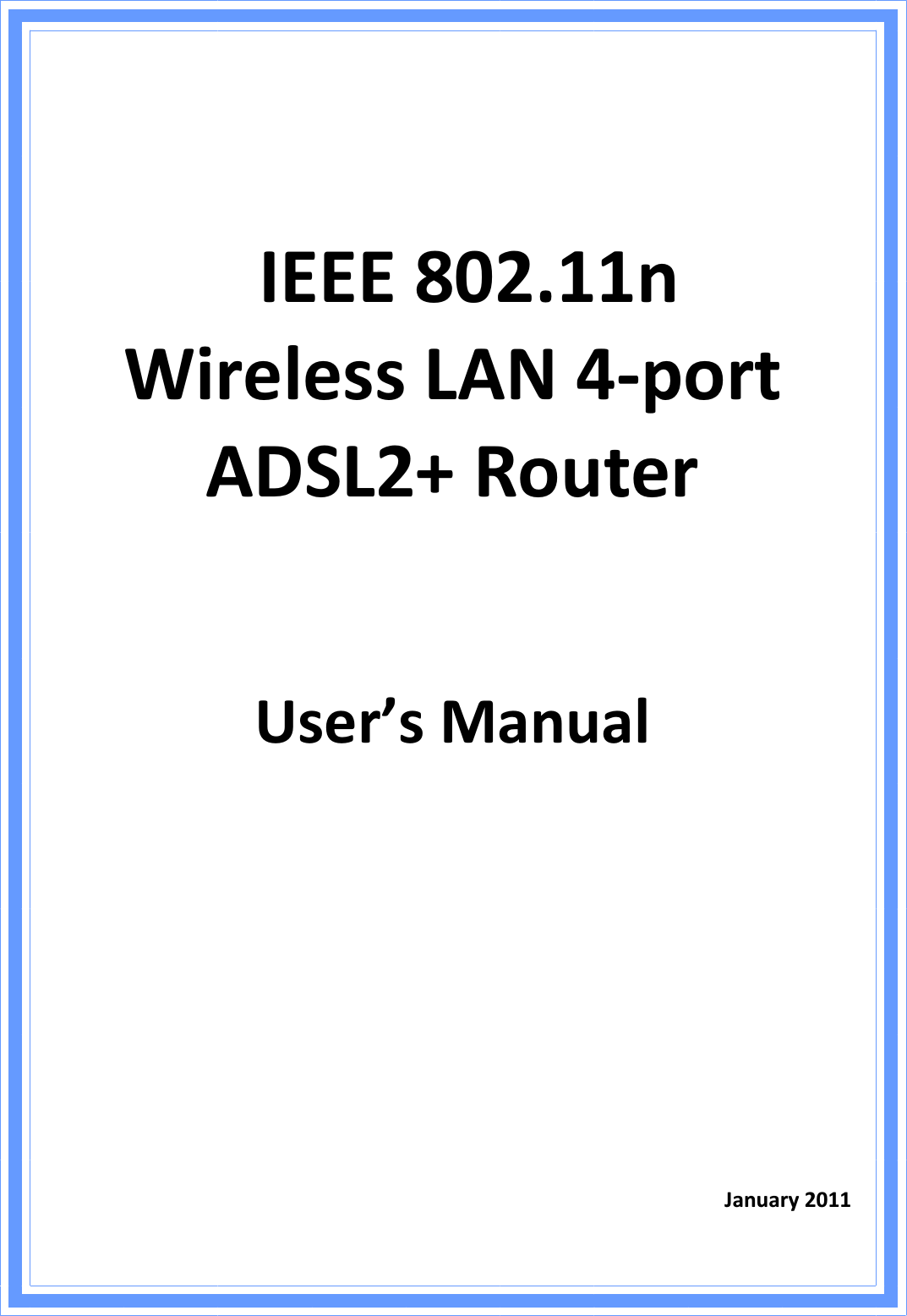 IEEE802.11nWirelessLAN4ͲportADSL2+RouterUser’sManualJanuary2011