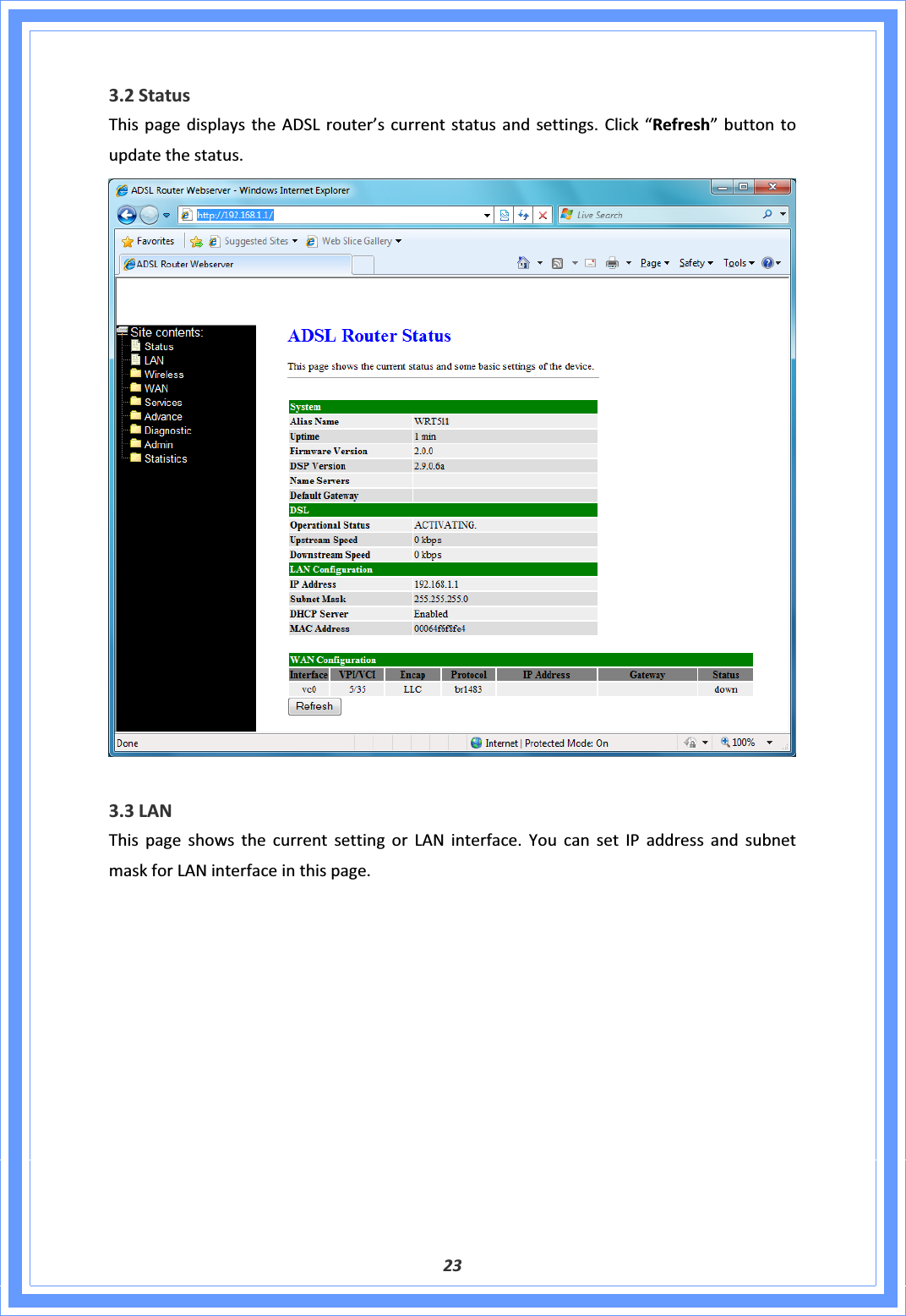 233.2StatusThispagedisplaystheADSLrouter’scurrentstatusandsettings.Click“Refresh”buttontoupdatethestatus.3.3LANThispageshowsthecurrentsettingorLANinterface.YoucansetIPaddressandsubnetmaskforLANinterfaceinthispage.