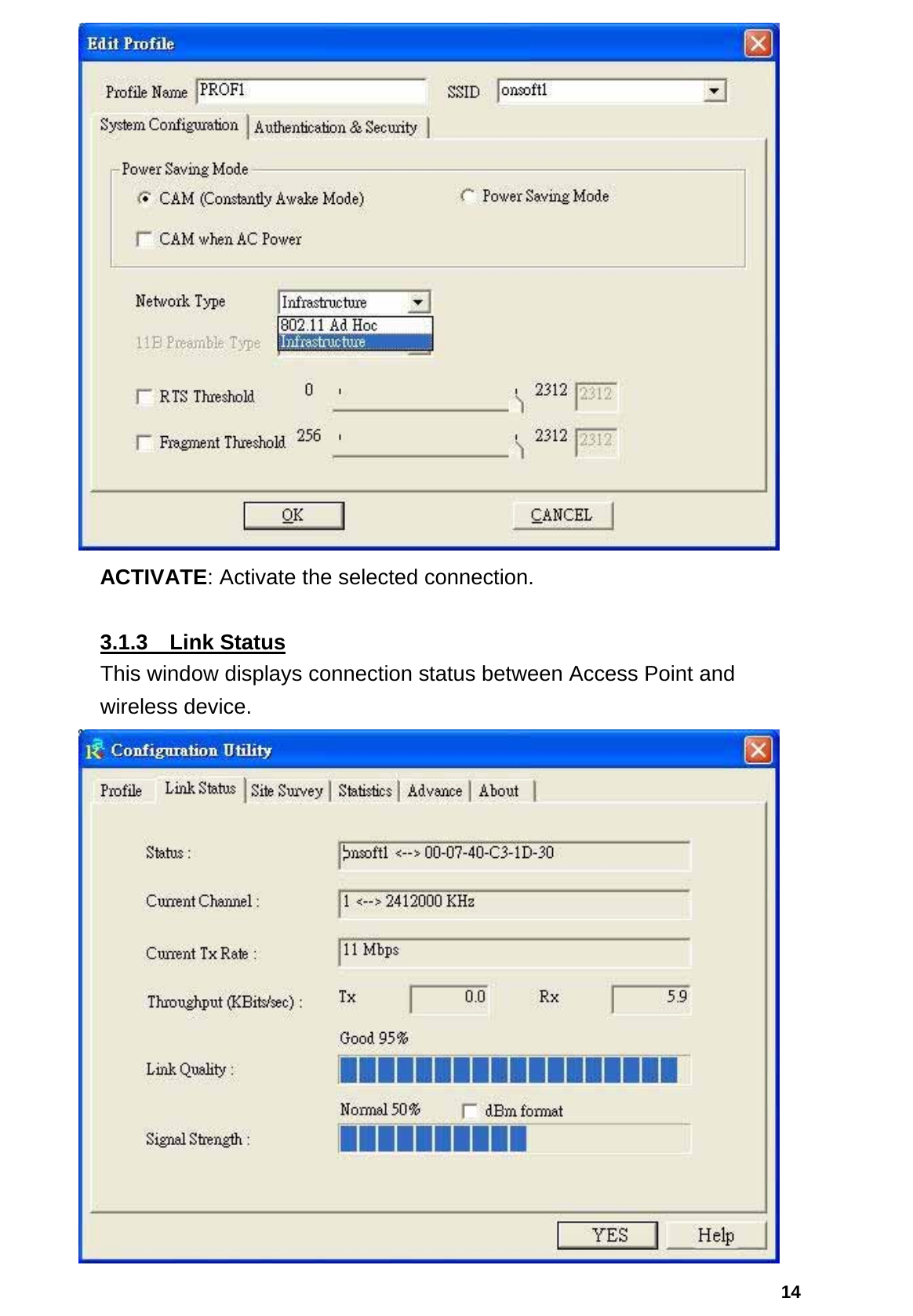  14  ACTIVATE: Activate the selected connection.  3.1.3  Link Status   This window displays connection status between Access Point and wireless device.  