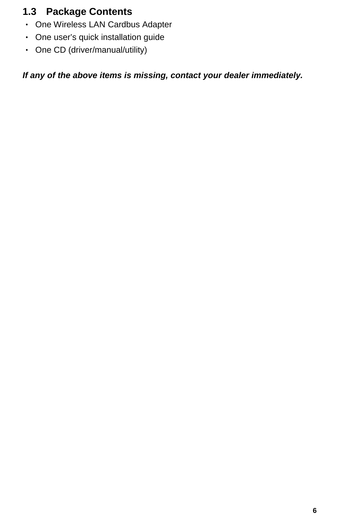   61.3  Package Contents ‧ One Wireless LAN Cardbus Adapter ‧ One user’s quick installation guide ‧ One CD (driver/manual/utility)  If any of the above items is missing, contact your dealer immediately.                                 