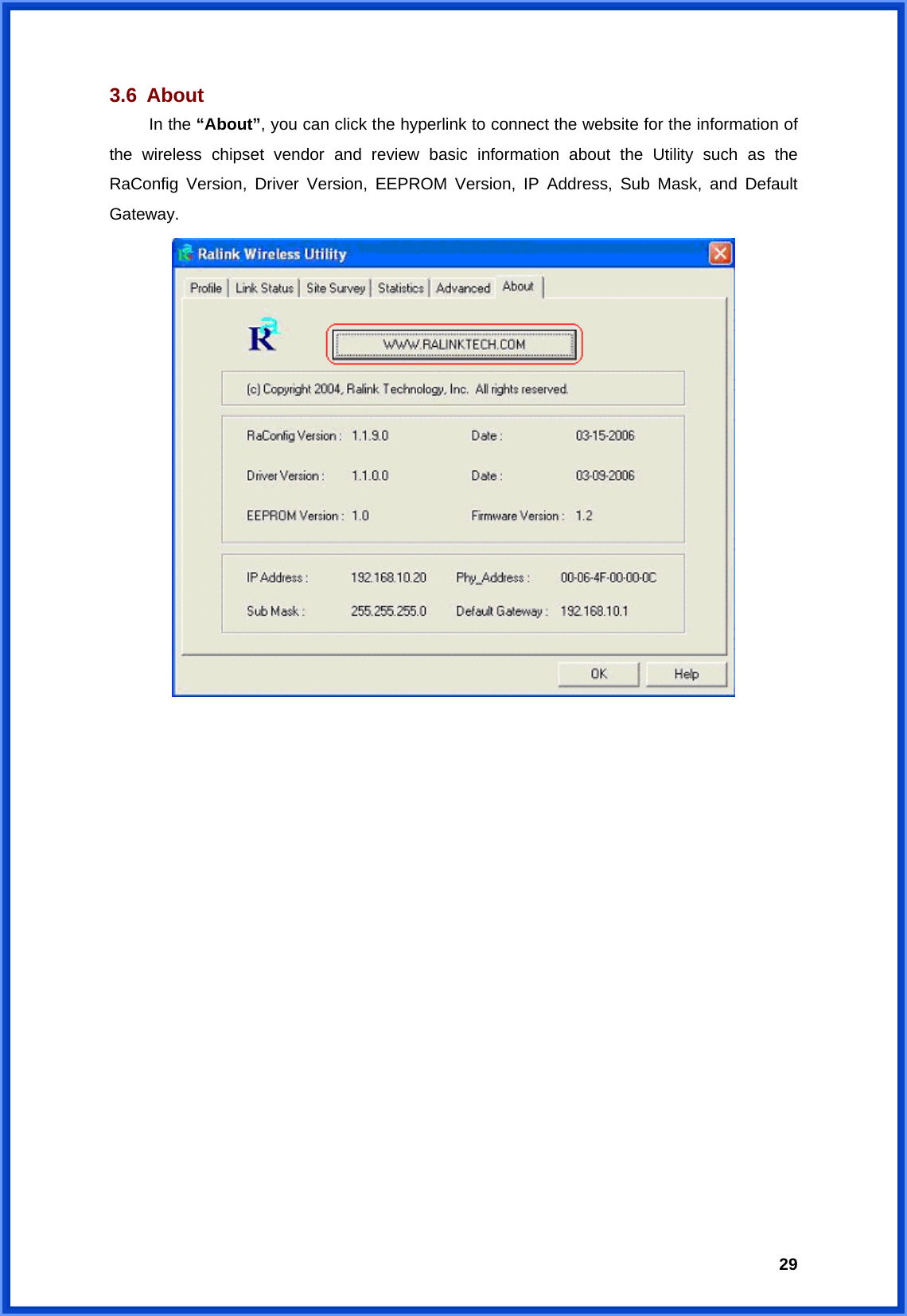  293.6 About  In the “About”, you can click the hyperlink to connect the website for the information of the wireless chipset vendor and review basic information about the Utility such as the RaConfig Version, Driver Version, EEPROM Version, IP Address, Sub Mask, and Default Gateway.                   